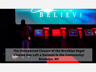BROOKLYN: The Unexpected Closure Of The Regal Cinema Has Left A Vacuum In The Community!